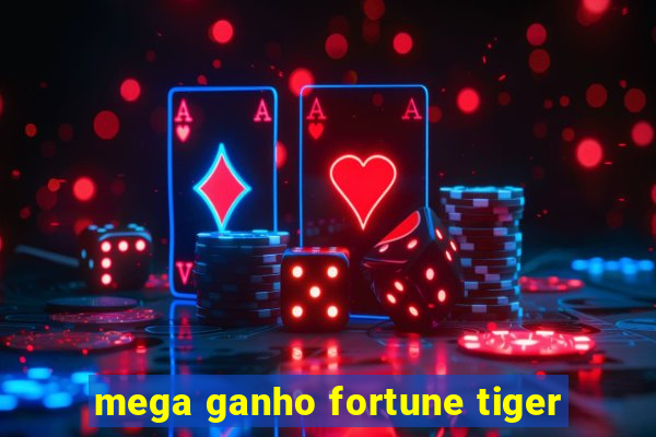 mega ganho fortune tiger